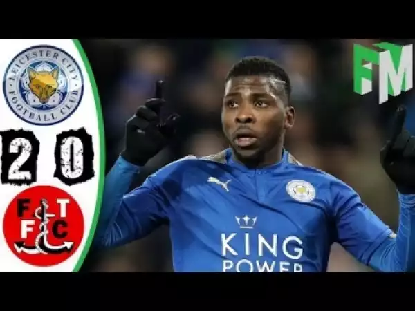 Video: Leicester City vs Fleetwood Town 2-0 - Highlights & Goals - 16 January 2018